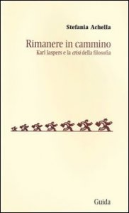Rimanere in cammino. Karl Jaspers e la &laquo;crisi&raquo; della filosofia