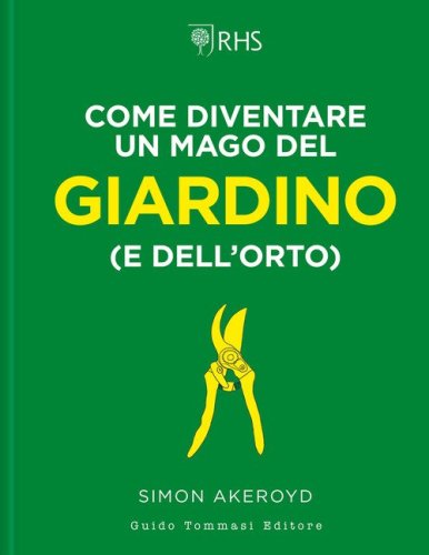 Come diventare un mago del giardino (e dell'orto)