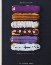 &Eacute;clairs, bign&egrave; & co - Tutti i segreti della pasta choux