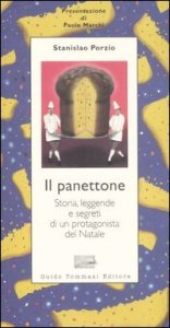 Il panettone. Storia, leggende, segreti e fortune di un protagonista del Natale
