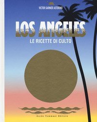Los Angeles. Le ricette di culto