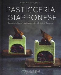 Pasticceria giapponese. Capolavori di bont&agrave; e bellezza a met&agrave; fra Oriente e Occidente