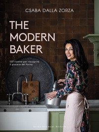The modern baker. 120 ricette per riscoprire il piacere del forno
