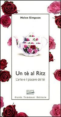 Un t&egrave; al Ritz. L'arte e il piacere del t&egrave;