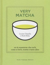 Very matcha. Un t&egrave; supereroe: che cos'&egrave;, come si beve, ricette e tanto altro