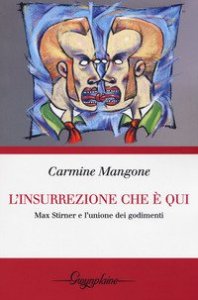 L'insurrezione che &egrave; qui. Max Stirner e l'unione dei godimenti