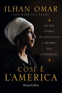 Cosi &egrave; l'America. La mia storia da rifugiata a membro del Congresso