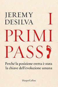 I primi passi. Perch&eacute; la posizione eretta &egrave; stata la chiave dell'evoluzione umana