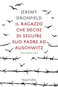 Il ragazzo che decise di seguire suo padre ad Auschwitz