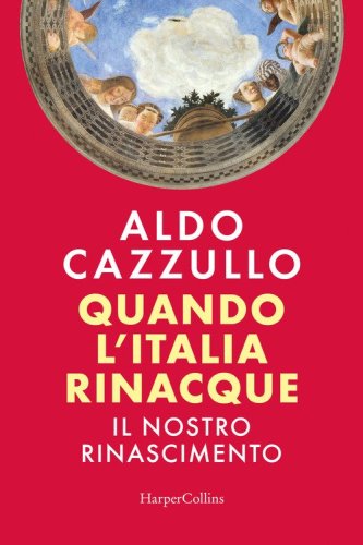 Quando l'Italia rinacque. Il nostro Rinascimento