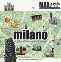 Milano. Pi&ugrave; di 100 consigli indipendenti, originali e senza sponsor