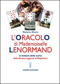 L'oracolo di Mademoiselle Lenormand. La lettura delle carte della famosa veggente di Napoleone
