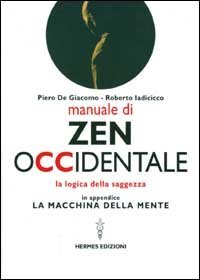 Manuale di Zen Occidentale. La logica della saggezza. In appendice: La macchina della mente