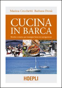 Cucina in barca. Ricette e menu per mangiar bene in navigazione