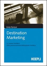 Destination marketing - La nuova frontiera della procommercializzazione turistica