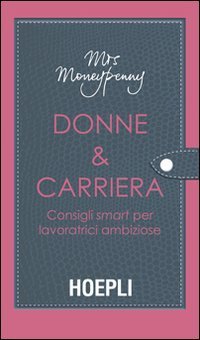 Donne & carriera - Consigli smart per lavoratrici ambiziose