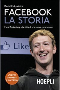Facebook - La storia. Mark Zuckerberg e la sfida di una nuova generazione