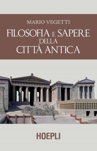 Filosofia e sapere della citt&agrave; antica