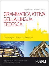 Grammatica attiva della lingua tedesca - Morfologia, sintassi, esercizi. Livelli A1-B2 del quadro comune Europeo di riferimento per le lingue