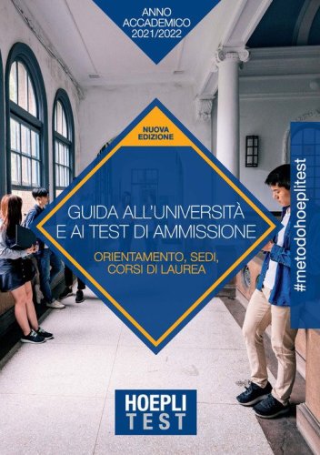 Hoepli test. Guida all'Universit&agrave; e ai test di ammissione. Anno Accademico 2021/2022