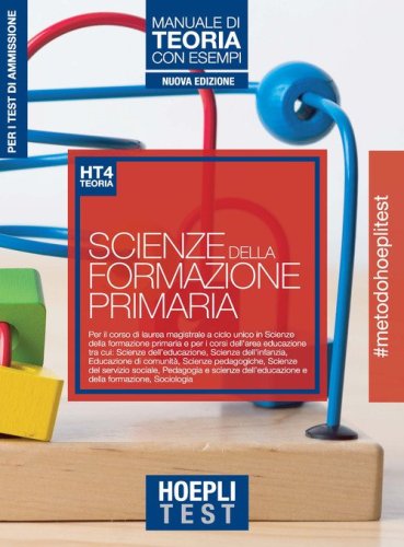 Hoepli test. Scienze della formazione primaria. Manuale di teoria con esempi. Per i test di ammissione all'universit&agrave;