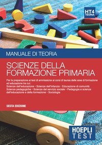 Hoepli test. Scienze della formazione primaria. Manuale di teoria per i test di ammissione all'universit&agrave;