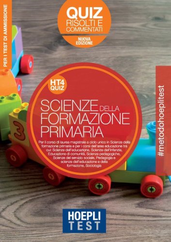 Hoepli Test. Scienze della formazione primaria. Quiz risolti e commentati. Per i test di ammissione all'universit&agrave;