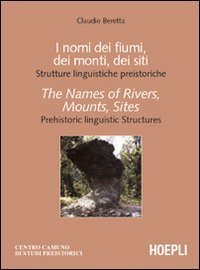 I nomi dei fiumi, dei monti, dei siti - Strutture linguistiche preistoriche&shy;The Names of Rivers, Mounts, Sites. Prehistoric linguistic Structures