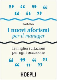 I nuovi aforismi per il manager. Le migliori citazioni per ogni occasione