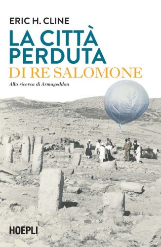 La citt&agrave; perduta di re Salomone. Alla ricerca di Armageddon