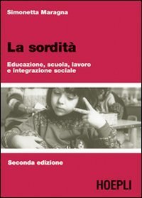 La sordit&agrave; - Educazione, scuola, lavoro e integrazione sociale