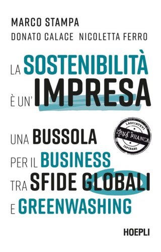 La sostenibilit&agrave; &egrave; un'impresa. Una bussola per il business tra sfide globali e greenwashing
