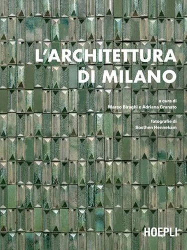 L'architettura di Milano. La citt&agrave; scritta dagli architetti dal dopoguerra a oggi