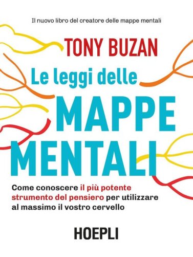 Le leggi delle mappe mentali. Come conoscere il pi&ugrave; potente strumento del pensiero per utilizzare al massimo il vostro cervello