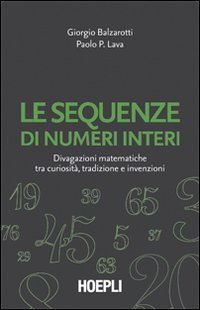 Le sequenze di numeri interi - Divagazioni matematiche tra curiosit&agrave;, tradizione e invenzioni