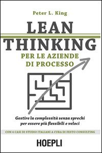 Lean thinking per le aziende di processo. Gestire la complessit&agrave; senza sprechi per essere pi&ugrave; flessibili e veloci