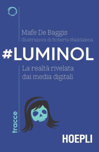 #Luminol. La realt&agrave; rivelata dai media digitali