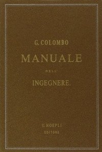 Manuale dell'ingegnere civile e industriale (rist. anast. 1877-1878)