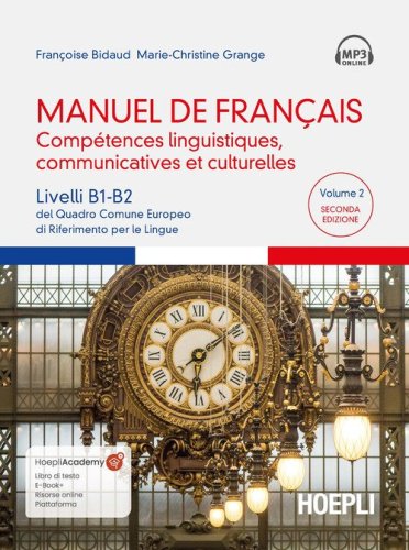 Manuel de fran&ccedil;ais. Comp&eacute;tences linguistiques, communicatives et culturelles. Livelli B1-B2 del Quadro Comune Europeo di riferimento per le lingue