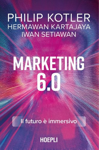 Marketing 6.0. Il futuro &egrave; immersivo