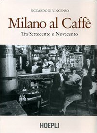 Milano al caff&egrave; - Tra Settecento e Novecento