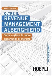 Oltre il revenue management alberghiero - Come cogliere le nuove opportunit&agrave; di mercato