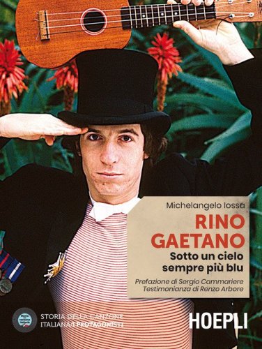 Rino Gaetano. Sotto un cielo sempre pi&ugrave; blu