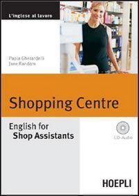 Shopping Centre - English for Shop Assistants. Con CD Audio