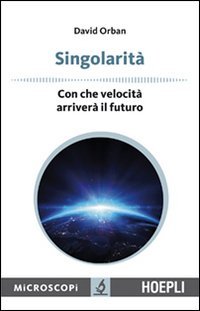 Singolarit&agrave;. Con che velocit&agrave; arriver&agrave; il futuro