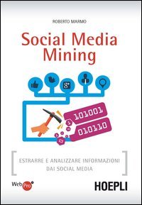 Social media mining. Estrarre e analizzare informazioni dai social media