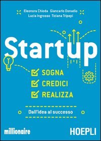 Startup. Sogna, credici, realizza. Dall'idea al successo