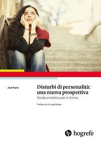 Disturbi di personalit&agrave;: una nuova prospettiva. Guida sintetica per il clinico