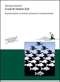 A sud di nessun sud - Postocolonialismo, movimenti antisistemici e studi decoloniali