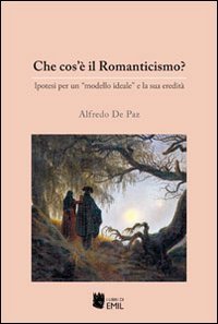 Che cos'&egrave; il Romanticismo? Ipotesi per un &laquo;modello ideale&raquo; e la sua eredit&agrave;